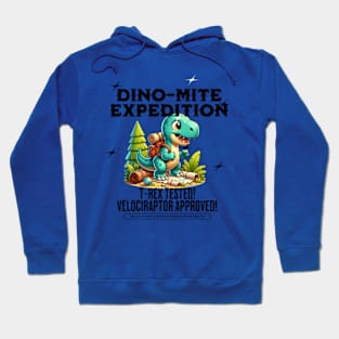 Dinomite Expedition: TREX Tested Velociraptor Approved Hoodie